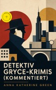 Cover-Bild zum Titel 'Detektiv Gryce-Krimis (Kommentiert)' von 'Anna Katherine Green'
