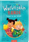 Die Wackelzahn-Bande kommt in die Schule (Die Wackelzahn-Bande 1) - Jutta Degenhardt