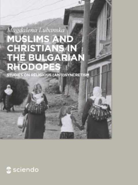 Muslims and Christians in the Bulgarian Rhodopes. - Magdalena Lubanska