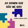 Cover-Bild zum Titel 'Ao homem que não me quis' von 'Ivana Arruda Leite'