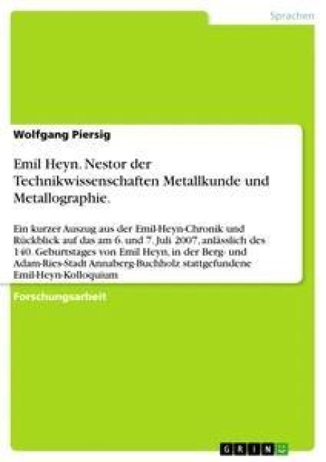 Emil Heyn. Nestor der Technikwissenschaften Metallkunde und Metallographie. - Wolfgang Piersig