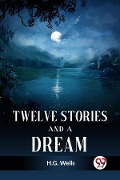 Cover-Bild zum Titel 'Twelve Stories and a Dream' von 'H. G. Wells'