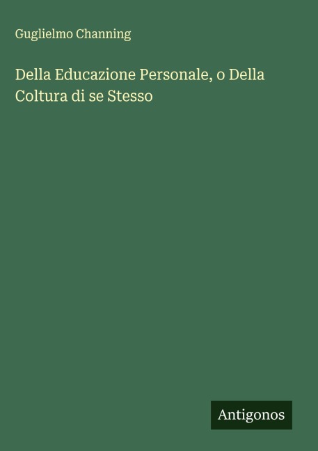 Della Educazione Personale, o Della Coltura di se Stesso - Guglielmo Channing