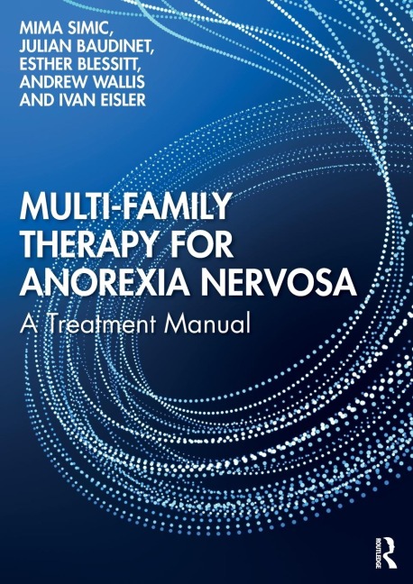 Multi-Family Therapy for Anorexia Nervosa - Mima Simic, Esther Blessitt, Julian Baudinet