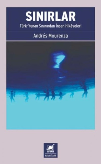 Sinirlar Türk - Yunan Sinirindan Insan Hikayeleri - Andres Mourenza