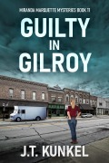 Cover-Bild zum Titel 'Guilty in Gilroy' von 'J. T. Kunkel'