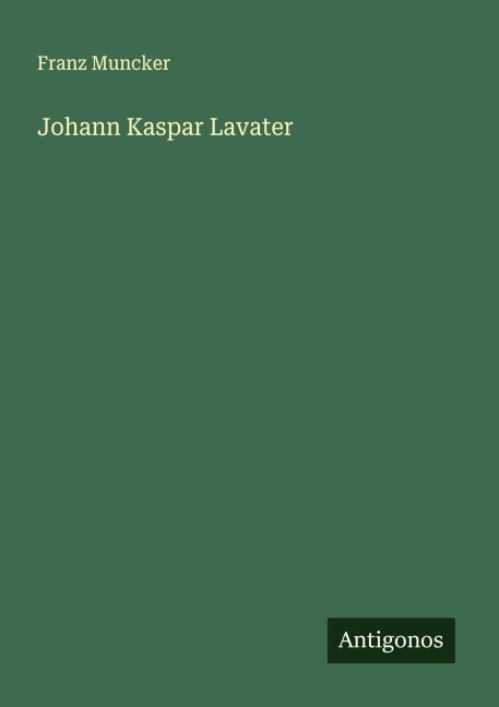 Johann Kaspar Lavater - Franz Muncker