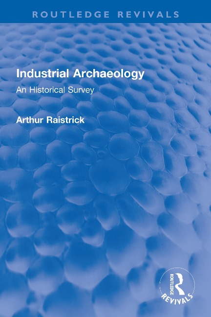 Industrial Archaeology - Arthur Raistrick