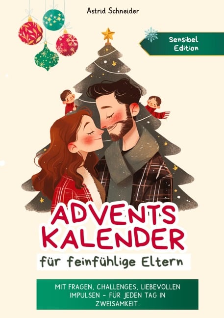 Adventskalender für feinfühlige Eltern: Challenges, Impulse, Fragen und Affirmationen. - Astrid Schneider