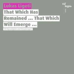 That Which Has Remained...That Which Will Emerge - Lukas Ligeti