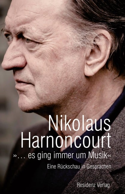 »... es ging immer um Musik« - Nicolaus Harnoncourt