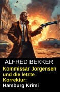 Cover-Bild zum Titel 'Kommissar Jörgensen und die letzte Korrektur: Hamburg Krimi' von 'Alfred Bekker'