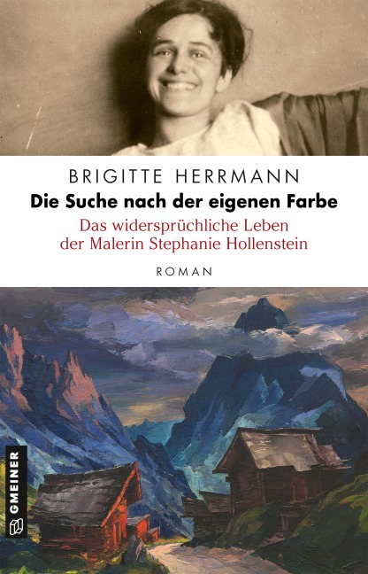 Die Suche nach der eigenen Farbe - Das widersprüchliche Leben der Malerin Stephanie Hollenstein - Brigitte Herrmann