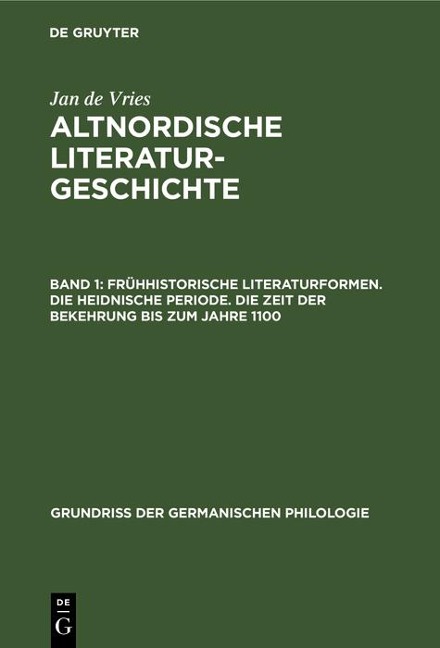 Frühhistorische Literaturformen. Die heidnische Periode. Die Zeit der Bekehrung bis zum Jahre 1100 - Jan De Vries
