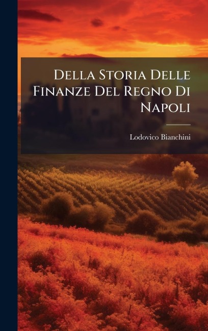 Della Storia Delle Finanze Del Regno Di Napoli - Lodovico Bianchini