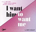 I Want Him to Want Me - Sheri Mueller