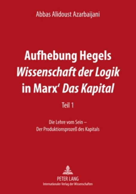 Aufhebung Hegels Wissenschaft der Logik in Marx' Das Kapital - Abbas Alidoust Azarbaijani