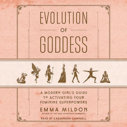 Evolution of Goddess: A Modern Girl's Guide to Activating Your Feminine Superpowers - Emma Mildon