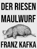 Der Riesenmaulwurf - Franz Kafka