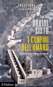 Cover-Bild zum Titel 'I confini dell'umano. La tecnica, la natura, la specie' von 'Davide Sisto'
