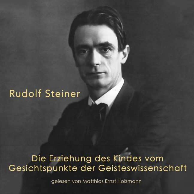 Die Erziehung des Kindes vom Gesichtspunkte der Geisteswissenschaft - Rudolf Steiner