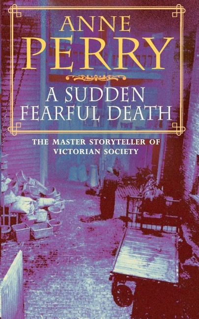 A Sudden Fearful Death (William Monk Mystery, Book 4) - Anne Perry