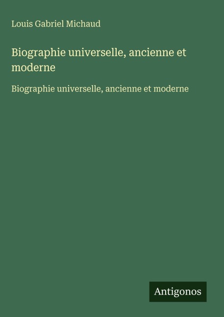 Biographie universelle, ancienne et moderne - Louis Gabriel Michaud