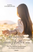Cover-Bild zum Titel 'Ich dachte, ich müsste Mutter sein' von 'Annalena Unterwaditzer'