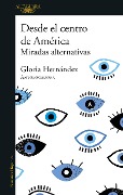 Cover-Bild zum Titel 'Desde El Centro de América. Miradas Alternativas / From the Center of America. Alternative Visions' von 'Gloria Hernández'