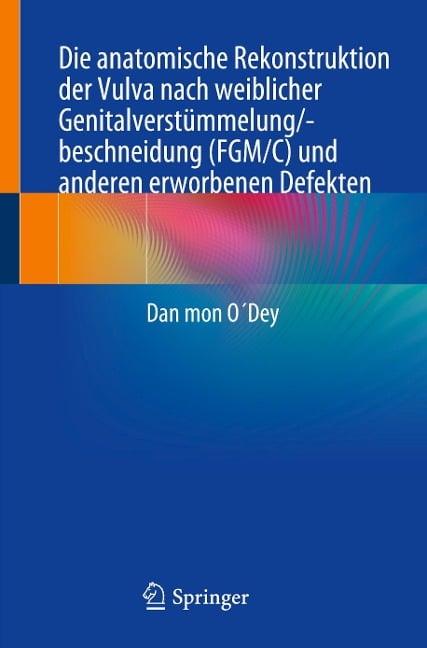 Die anatomische Rekonstruktion der Vulva nach weiblicher Genitalverstümmelung/-beschneidung (FGM/C) und anderen erworbenen Defekten - Dan mon O¿Dey