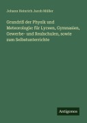 Cover-Bild zum Titel 'Grundriß der Physik und Meteorologie: für Lyceen, Gymnasien, Gewerbe- und Realschulen, sowie zum Selbstunterrichte' von 'Johann Heinrich Jacob Müller'