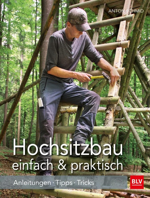 Hochsitzbau einfach & praktisch - Anton Schmid