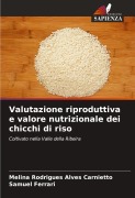 Cover-Bild zum Titel 'Valutazione riproduttiva e valore nutrizionale dei chicchi di riso' von 'Melina Rodrigues Alves Carnietto, Samuel Ferrari'