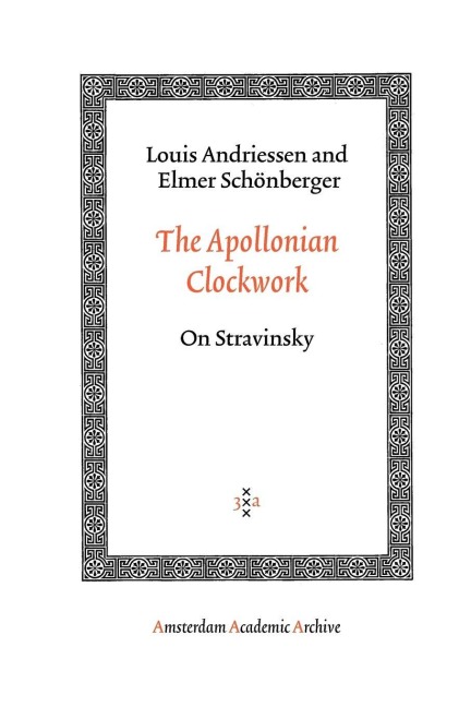 The Apollonian Clockwork - Louis Andriessen, Elmer Schönberger
