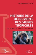 Cover-Bild zum Titel 'Histoire de la découverte des faunes tropicales' von 'Pierre Charles-Dominique'