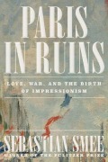 Cover-Bild zum Titel 'Paris in Ruins' von 'Sebastian Smee'