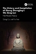 Cover-Bild zum Titel 'The History and Compilation of Zhang Zhongjing's Wu Zang Lun' von 'Qiang Cao, Yun Xiao'
