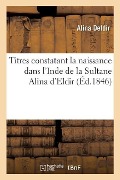 Titres Constatant La Naissance Dans l'Inde de la Sultane Alina d'Eldir - Alina Deldir