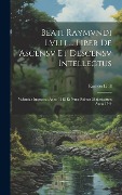 Cover-Bild zum Titel 'Beati Raymvndi Lvlli ... Liber De Ascensv Et Descensv Intellectus' von 'Ramon Llull'