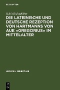 Cover-Bild zum Titel 'Die lateinische und deutsche Rezeption von Hartmanns von Aue »Gregorius« im Mittelalter' von 'Sylvia Kohushölter'