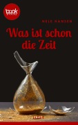 Cover-Bild zum Titel 'Was ist schon die Zeit' von 'Nele Hansen'