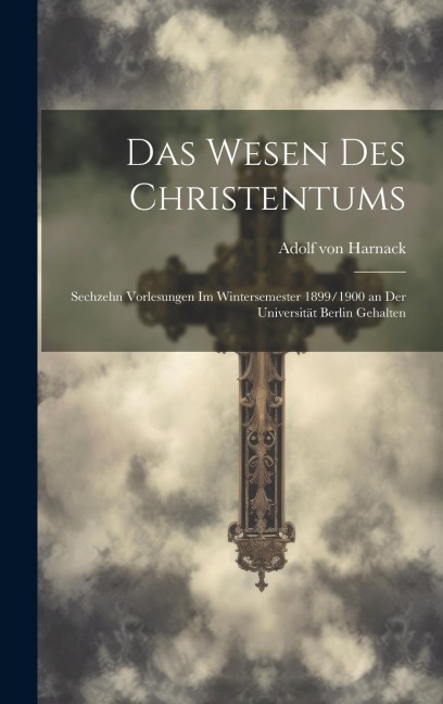 Das Wesen Des Christentums - Adolf Von Harnack