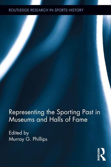 Representing the Sporting Past in Museums and Halls of Fame - 