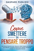 Come Smettere di Pensare Troppo - Gaspare Pugliesi