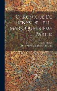 Cover-Bild zum Titel 'Chronique De Denys De Tell-maré, Quatrième Partie;' von ''