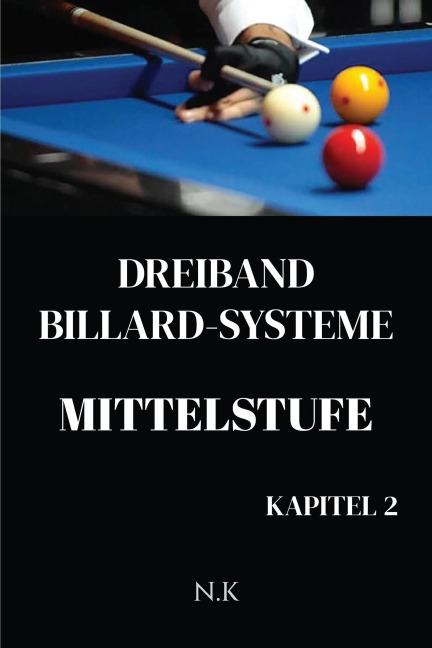 Dreiband Billard Systeme - Mittelstufe -Kapitel 2 (Anfänger-Serie, #2) - N. K
