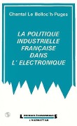 Cover-Bild zum Titel 'La politique industrielle française dans, l'électronique' von 'Le Bolloc'H-Puges C.'