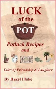 Luck of the Pot: Potluck Recipes and Tales of Friendship & Laughter - Hazel Fluke