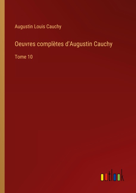 Oeuvres complètes d'Augustin Cauchy - Augustin Louis Cauchy
