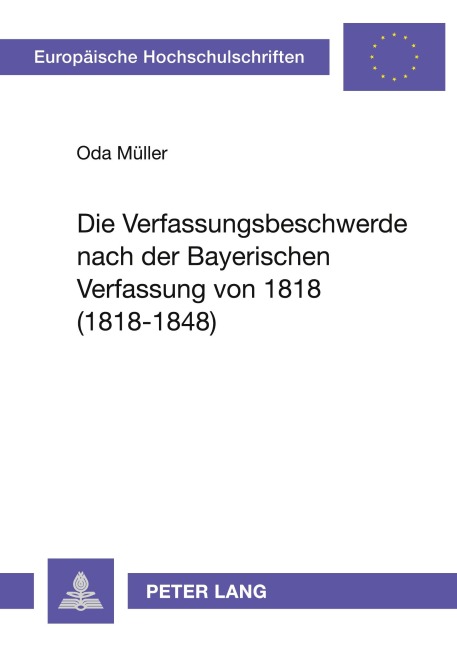 Die Verfassungsbeschwerde nach der Bayerischen Verfassung von 1818 (1818-1848) - Oda Müller